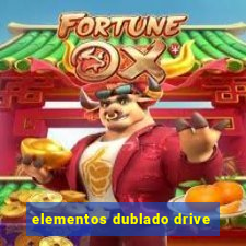 elementos dublado drive